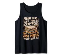 No Existe Tal Cosa como Madera De Desecho Que Aún No Se Haya Camiseta sin Mangas
