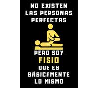 No Existen Las Personas Perfectas Pero Soy Fisio Que Es Básicamente Lo Mismo: Cuaderno De Notas Para Fisioterapeutas - 120 Páginas