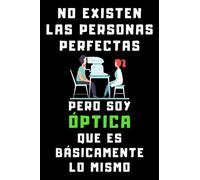 No Existen Las Personas Perfectas Pero Soy Óptica Que Es Básicamente Lo Mismo: Cuaderno De Notas Para Ópticas Optometristas - 120 Páginas