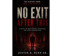 No Exit After This: A Novel of Irreversible Awareness and Final Consequence