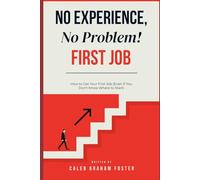No Experience, No Problem: How to Get Your First Job (Even If You Don’t Know Where to Start) (Plainspoken Guides)