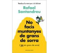 No facis muntanyes de grans de sorra (i TOT són grans de sorra): Reeducar la ment per a la felicitat (Divulgació)