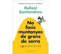 No facis muntanyes de grans de sorra (i TOT són grans de sorra): Reeducar la ment per a la felicitat (Divulgació)