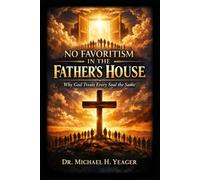 NO FAVORITISM IN THE FATHER’S HOUSE: Why God Treats Every Soul the Same