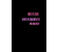 NO FEAR NO LIMITS NO MERCY Daily Notes Notebook: Date Journal for Writing, Ideas, Work Notes and Personal Reflection