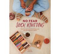 No Fear Sock Knitting: Take the worry out of sock knitting with this beginner's guide