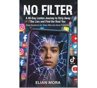 No Filter: A 40-Day Lenten Journey to Strip Away the Lies and Find the Real You Daily Devotions for Teens Who Are Done Pretending
