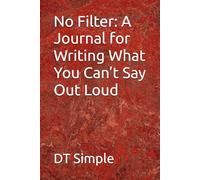 No Filter: A Journal for Writing What You Can’t Say Out Loud