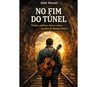 No fim do Túnel: filosofia, política e amor na obra da Legião Urbana