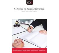 No Firmes, No Aceptes, No Pierdas: Aprende Derecho para Protegerte