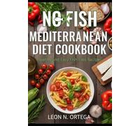 NO FISH MEDITERRANEAN DIET COOKBOOK: Healthy and Easy Fish-Free Recipes