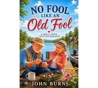 NO FOOL LIKE AN OLD FOOL: A Small-Town Late-Life Romance