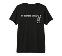 No Football Today Fun Humor for Football Game canceled Camiseta Premium