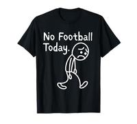 No Football Today Funny Sad Stickman Football Fans Camiseta
