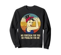 No Foreskin For You No Problem For Me Sudadera