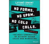 No Forms. No Spam. No Cold Calls.: The Next Generation of Account-Based Sales and Marketing