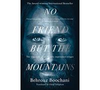 No Friend But The Mountains: the true story of an illegal imprisoned refugee