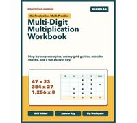 No-Frustration Multi-Digit Multiplication Workbook for Grades 4-6: Step-by-Step Practice for Double-Digit, Triple-Digit, and Big Number Multiplication with Grid Guides and Answer Key