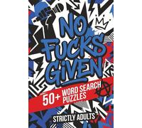 No Fuck's Given Word Search Puzzle Book: Savage, Sarcastic Word Searches for People Who Are Officially Done Caring