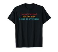 No FUI invitado, Pero Estoy Seguro de Que fue un descuido. Diseño Camiseta