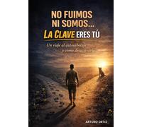 NO FUIMOS NI SOMOS: LA CLAVE ERES TU ,un viaje al autosabotaje y como desactivarlo