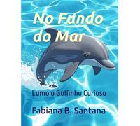 No Fundo do Mar: Lumo o Golfinho Curioso (Coleção Lumo)