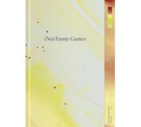 (No) Funny Games: oder Wie wir lernten fu¿rsorglich zu sein und die Dystopie zu lieben / or How we learned to start caring and love the dystopia