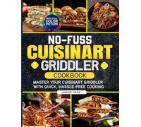 No-Fuss Cuisinart Griddler Cookbook: Master Your Cuisinart Griddler with Quick, Hassle-Free Cooking