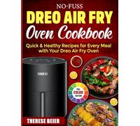 No-Fuss Dreo Air Fryer Oven Cookbook: Quick & Healthy Recipes for Every Meal with Your Dreo Air Fry Oven