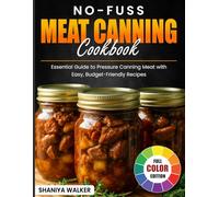 No-Fuss Meat Canning Cookbook: Essential Guide to Pressure Canning Meat with Easy, Budget-Friendly Recipes