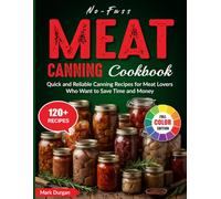 No-Fuss Meat Canning Cookbook: Quick and Reliable Canning Recipes for Meat Lovers Who Want to Save Time and Money