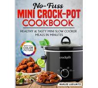 No-Fuss Mini Crock-Pot Cookbook: Healthy & Tasty Mini Slow Cooker Meals in Minutes