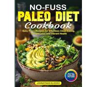 No-Fuss Paleo Diet Cookbook: Easy Paleo Recipes for Effortless Clean Eating, Weight Loss, and Vibrant Health