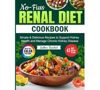 No-Fuss Renal Diet Cookbook: Simple & Delicious Recipes to Support Kidney Health and Manage Chronic Kidney Disease