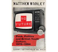 No Future Anniversary Edition: Punk, Politics and British Youth Culture, 1976-1984