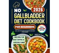 NO GALLBLADDER COOKBOOK FOR BEGINNERS 2026: 100+ Low-Fat Recipes for a Smooth Recovery After Surgery