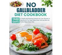 No Gallbladder Diet Cookbook: 1500 Days of Simple and Amazing Cuisinart Air Fryer Recipes to Help You Air Fry, Toast, Bake, Broil, Grill and More for Perfect Meals Every Time