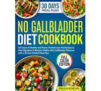 No Gallbladder Diet Cookbook: 365 Days of Healthy and Flavor-Packed, Low-Fat Recipes to Heal Digestion & Restore Vitality after Gallbladder Removal with a 30-Day Guided Meal Plan