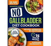 No Gallbladder Diet Cookbook: A Realistic Guide With Easy Recipes And A 30 Day Meal Plan To Reduce Pain Avoid Trigger Foods And Feel Confident At Every Meal After Gallbladder Surgery
