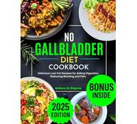 No Gallbladder Diet Cookbook: Delicious Low-Fat Recipes for Aiding Digestion, Reducing Bloating and Pain