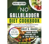 No Gallbladder Diet Cookbook: Easy and Delicious Low-Fat Recipes for Better Digestion and Long-Term Wellness