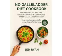 No Gallbladder Diet Cookbook: Easy Recipes to Nourish Your Body - A Healthy & Delicious for Beginners Learning to Eat Well and Cook After Surgery .