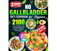 No Gallbladder Diet Cookbook For Beginners: 2100 Days Of Nutritious & Low-Fat Recipes For Health & Wellness Post Surgery