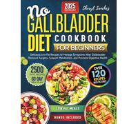 No Gallbladder Diet Cookbook for Beginners: Delicious Low-Fat Recipes to Manage Symptoms After Gallbladder Removal Surgery, Support Metabolism, and Promote Digestive Health