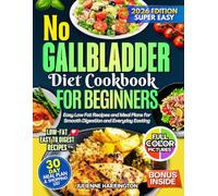 No Gallbladder Diet Cookbook for Beginners: Easy Low-Fat Recipes and Meal Plans for Smooth Digestion and Everyday Eating