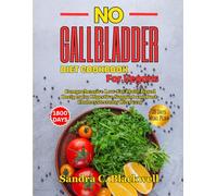 No Gallbladder Diet Cookbook for Vegans: Comprehensive Low-Fat Plant-Based Recipes for Digestive Support and Post-Cholecystectomy Recovery