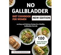 No Gallbladder Diet Cookbook For Women: 100 Easy and Delicious Recipes for a Healthy, Gallbladder-Free Life