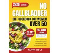 No Gallbladder Diet Cookbook for Women Over 50: Low-Fat Recipes to Support Digestion, Prevent Bloating, and Promote Nutrient Absorption After Surgery