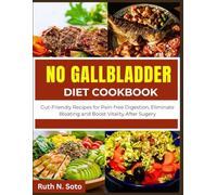 No Gallbladder Diet Cookbook: Gut-Friendly Recipes for Pain-free Digestion, Eliminate Bloating and Boost Vitality After Surgery.