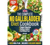 No Gallbladder Diet Cookbook: Simple & Delicious Low-Fat Recipes to Support Digestion and Restore Comfort After Gallbladder Removal. Includes an Easy 4-Week Meal Plan to Eat Without Fear